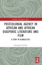 Postcolonial Agency in African and Diasporic Literature and Film