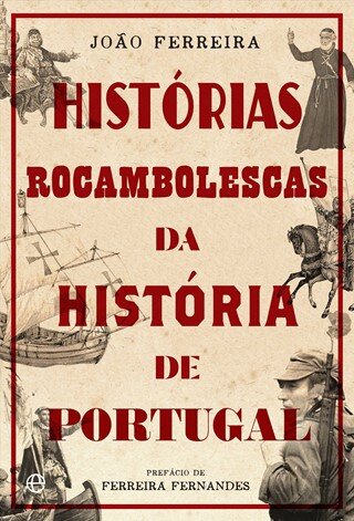 Histórias Rocambolescas Da História De Portugal