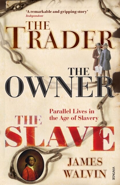 The Trader, The Owner, The Slave : Parallel Lives in the Age of Slavery