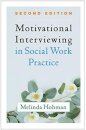 Motivational Interviewing in Social Work Practice, Second Edition