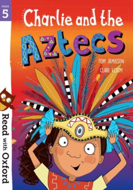 Read with Oxford: Stage 5 Charlie and the Aztecs