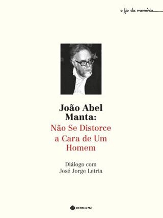 João Abel Manta: Não Se Distorce A Cara De Um Homem