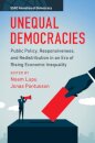 Unequal Democracies: Public Policy, Responsiveness, and Redistribution in an Era of Rising Economic Inequality