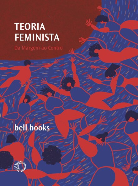 Teoria Feminista: Da Margem Ao Centro