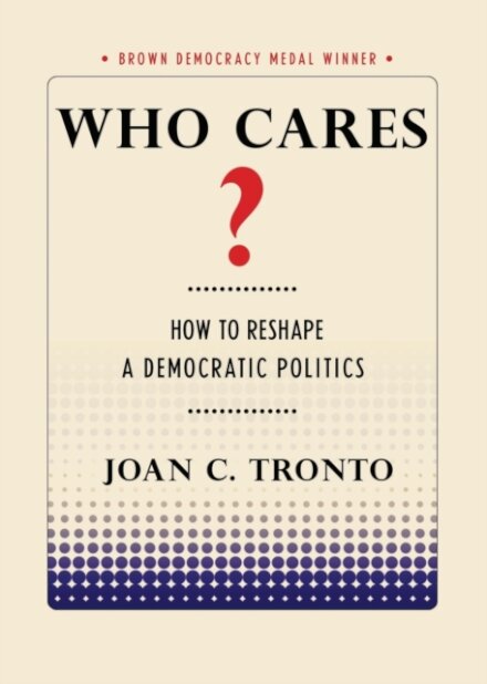 Who Cares? : How to Reshape a Democratic Politics