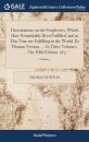 Dissertations on the Prophecies, Which Have Remarkably Been Fulfilled, and at This Time are Fulfilling in the World. By Thomas Newton, ... In Three Volumes. ... The Fifth Edition. of 3; Volume 3
