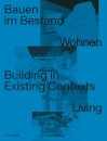Bauen Im Bestand. Wohnen / Building in Existing Contexts. Living