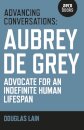 Advancing Conversations: Aubrey de Grey – advocate for an indefinite human lifespan