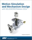 Motion Simulation and Mechanism Design with SOLIDWORKS Motion 2024