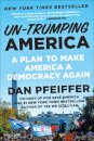 Un-Trumping America : A Plan to Make America a Democracy Again