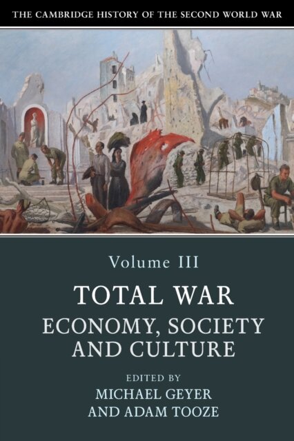The Cambridge History of the Second World War: Volume 3, Total War: Economy, Society and Culture