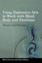 Using Expressive Arts to Work with Mind, Body and Emotions