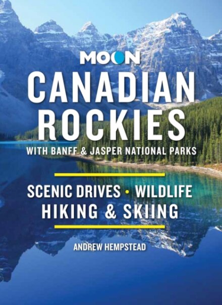 Moon Canadian Rockies: With Banff & Jasper National Parks (Eleventh Edition)