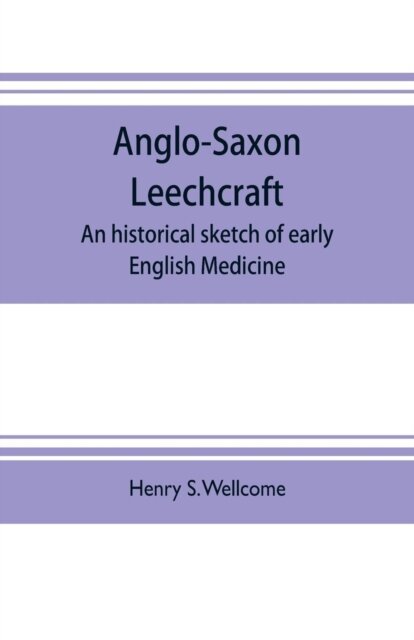 Anglo-Saxon leechcraft; an historical sketch of early English medicine