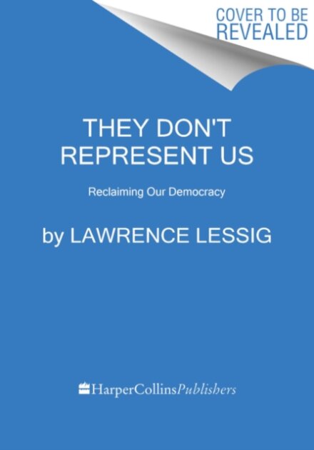 They Don't Represent Us: And Here's How They Could - A Blueprint for Reclaiming Our Democracy