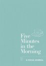Five Minutes in the Morning : A Focus Journal