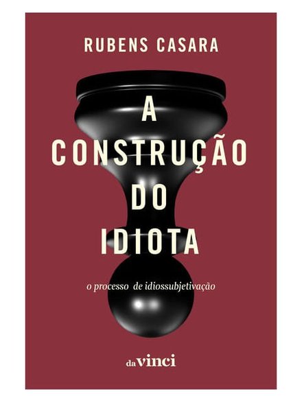 A Construção Do Idiota: O Processo De Idiossubjetivação