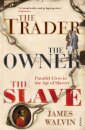 The Trader, The Owner, The Slave : Parallel Lives in the Age of Slavery