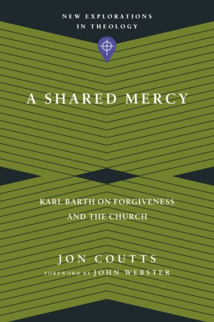 A Shared Mercy – Karl Barth on Forgiveness and the Church