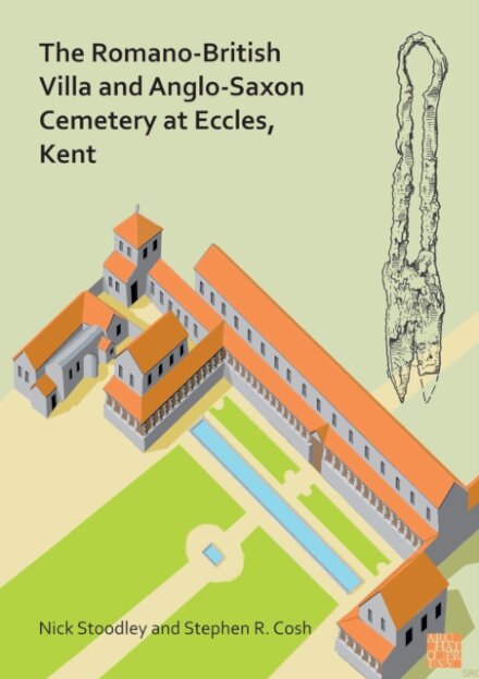 The Romano-British Villa and Anglo-Saxon Cemetery at Eccles, Kent