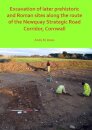 Excavation of Later Prehistoric and Roman Sites along the Route of the Newquay Strategic Road Corridor, Cornwall
