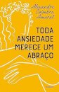 Toda Ansiedade Merece Um Abraço