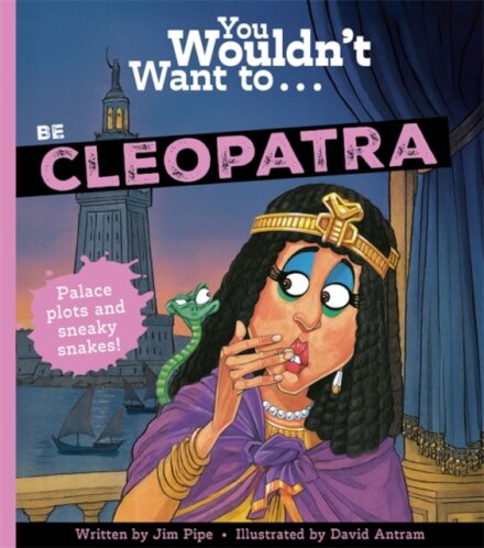 You Wouldn'T Want To Be Cleopatra!