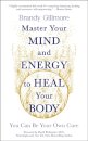 Master Your Mind and Energy to Heal Your Body