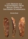 Late Bronze Age Flintworking from Ritual Zones in Southern Scandinavia