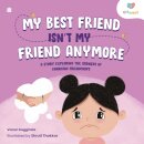 My Best Friend Isn’t My Friend Anymore