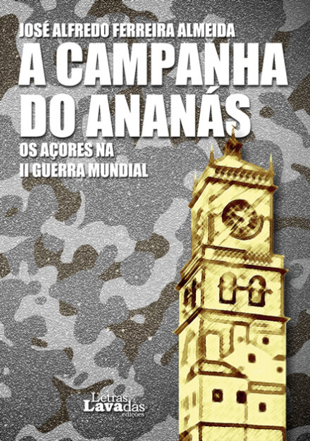 A Campanha do Ananás. Os Açores na II Guerra Mundial