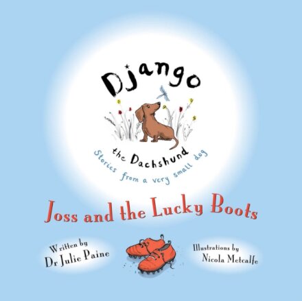 Django the Dachshund Stories from a Very Small Dog: Joss and the Lucky Boots