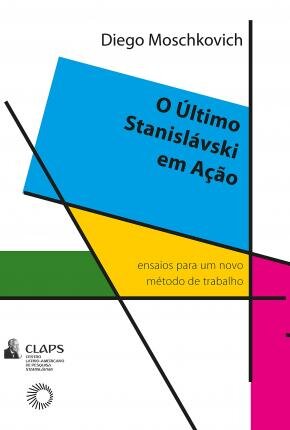 O Último Stanislávski Em Ação: Ensaios Para Um Novo Método