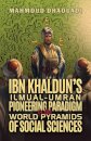 Ibn Khaldun’s Ilmual-Umran Pioneering Paradigm in the World Pyramids of Social Sciences