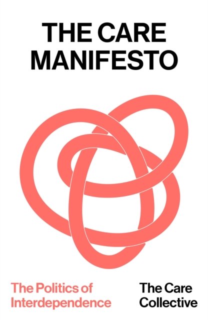 The Care Manifesto: The Politics Of Interdependenc