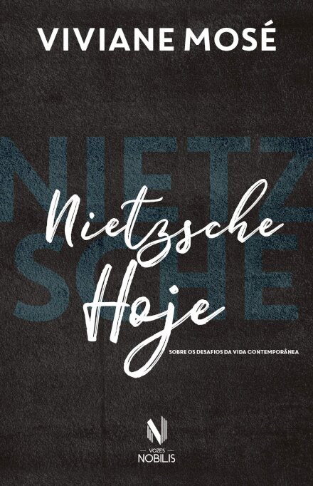 Nietzsche Hoje: Sobre Os Desafios Da Vida Contemporânea
