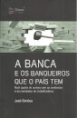 A Banca e os Banqueiros Que o Pais Tem