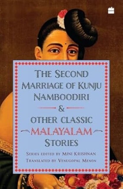 The Second Marriage Of Kunju Namboodiri And Other Classic Malayalam Stories