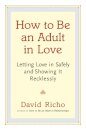 How to Be an Adult in Love