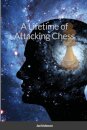 A Lifetime of Attacking Chess