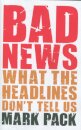 Bad News : What the Headlines Don't Tell Us