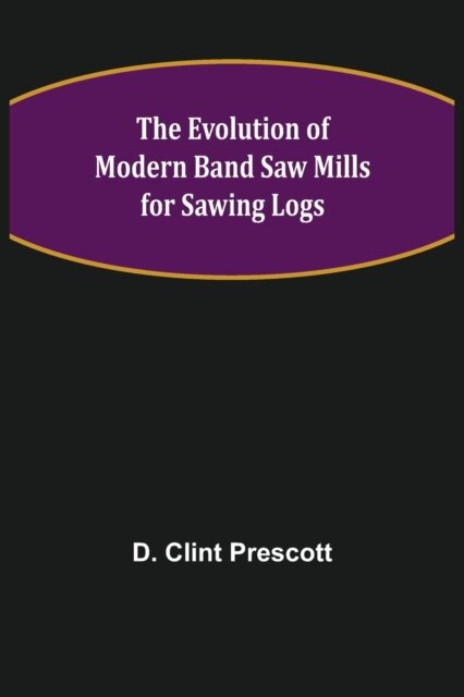 The Evolution of Modern Band Saw Mills for Sawing Logs