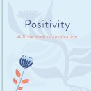 Positivity: A Little Book of Inspiration