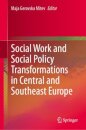 Social Work and Social Policy Transformations in Central and Southeast Europe