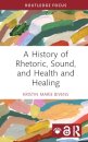 A History of Rhetoric, Sound, and Health and Healing