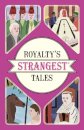 Royalty's Strangest Tales