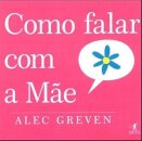 Como Falar Com A Mãe Como Falar Com A Mae