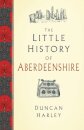 The Little History of Aberdeenshire