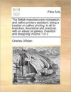 The British manufacturers companion, and callico printers assistant; being a treatise on callico printing, in all its branches, theoretical and practical; with an essay on genius, invention and designing Volume 1 of 2