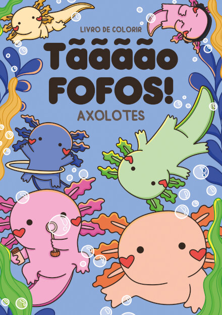 Tãããão Fofos - Axolotes